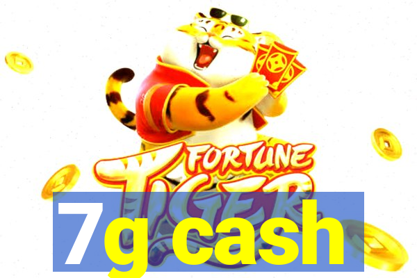 7g cash